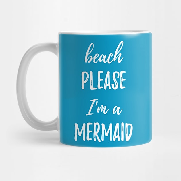 Beach Please I'm A Mermaid by BANWA